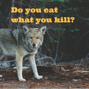 Do you eat what you kill?